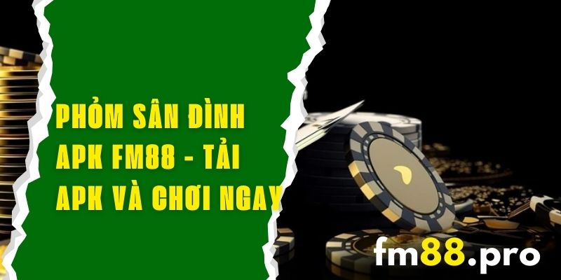 Phỏm Sân Đình APK FM88 - Tải Phỏm Sân Đình APK Và Chơi Ngay